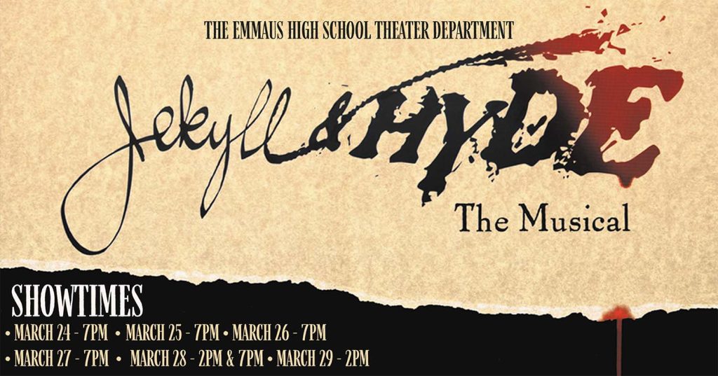 The Emmaus High School Theater Department presents Jekyll & Hyde The Musical. The title features “Jekyll” in elegant cursive script and “Hyde” in bold, distressed lettering with a dramatic red splatter effect, set against a textured parchment - style background. Below a torn black banner, showtimes are listed: March 24, 25, 26, and 27 at 7 PM; March 28 at 2 PM and 7 PM; and March 29 at 2 PM.