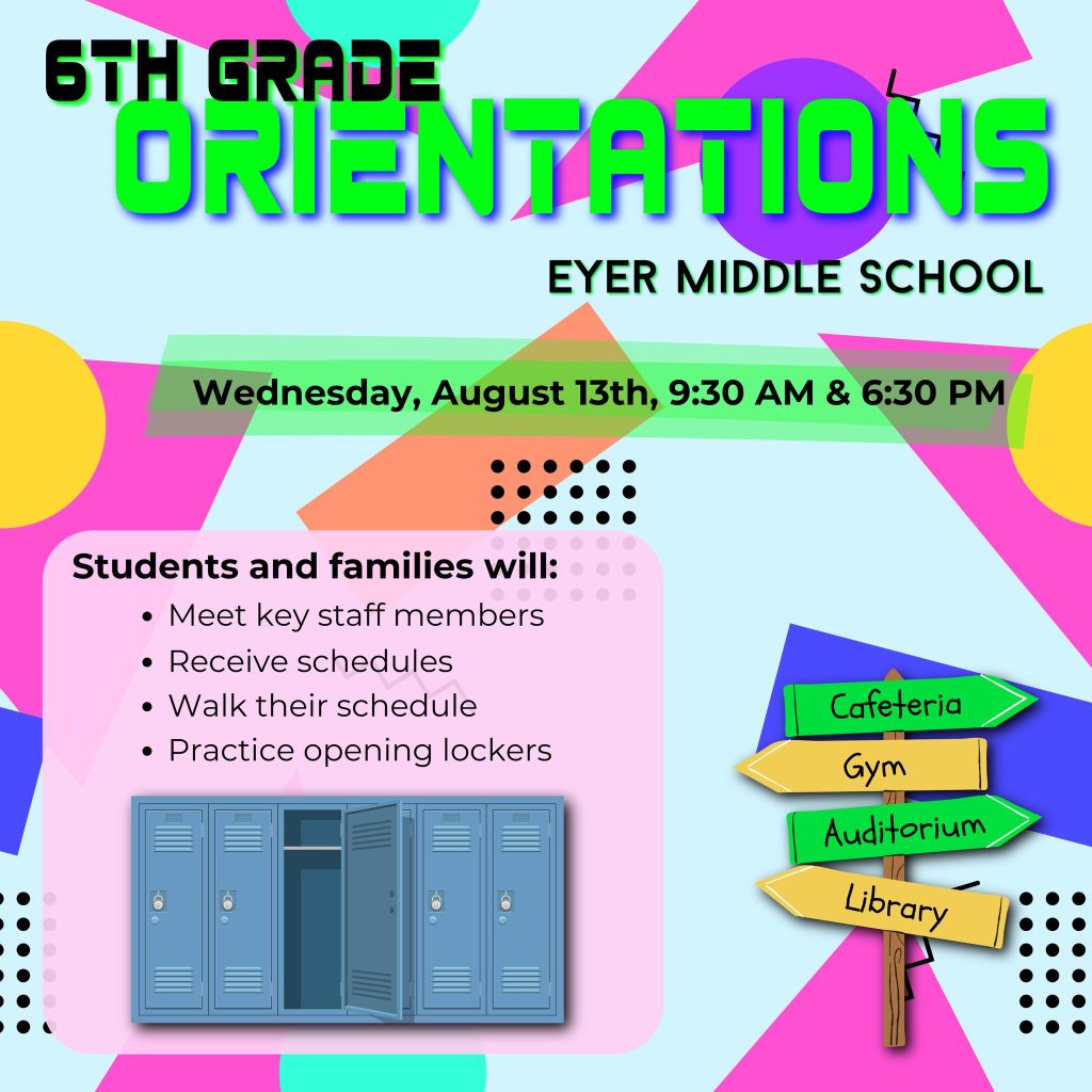 We’re excited to welcome our incoming 6th grade students and their families to Eyer! On August 13th, we will be hosting our 6th Grade Orientation, an event designed to help students feel confident and prepared as they transition to middle school. During the orientation, families will have the opportunity to meet key members of the Eyer staff, walk through their student’s schedule, practice opening lockers, and become familiar with the building before the year begins. To accommodate as many families as possible, we will offer two identical sessions that day, allowing flexibility based on your schedule. Due to Eyer’s role as the host site for all middle-level summer learning programs, our annual cleaning and maintenance schedule is significantly compressed. This creates a limited window for holding events that require access to the entire school building like orientation. If your family is unable to attend, we encourage you to reach out to Mr. Gee, Mrs. Armstrong, or Mr. Ruhf to coordinate an alternative time. We look forward to meeting our new 6th grade families and helping students begin their middle school experience with confidence and support. Session #1 - 9:30 AM - 11:00 AM Session #2 - 6:30 PM - 8:00 PM