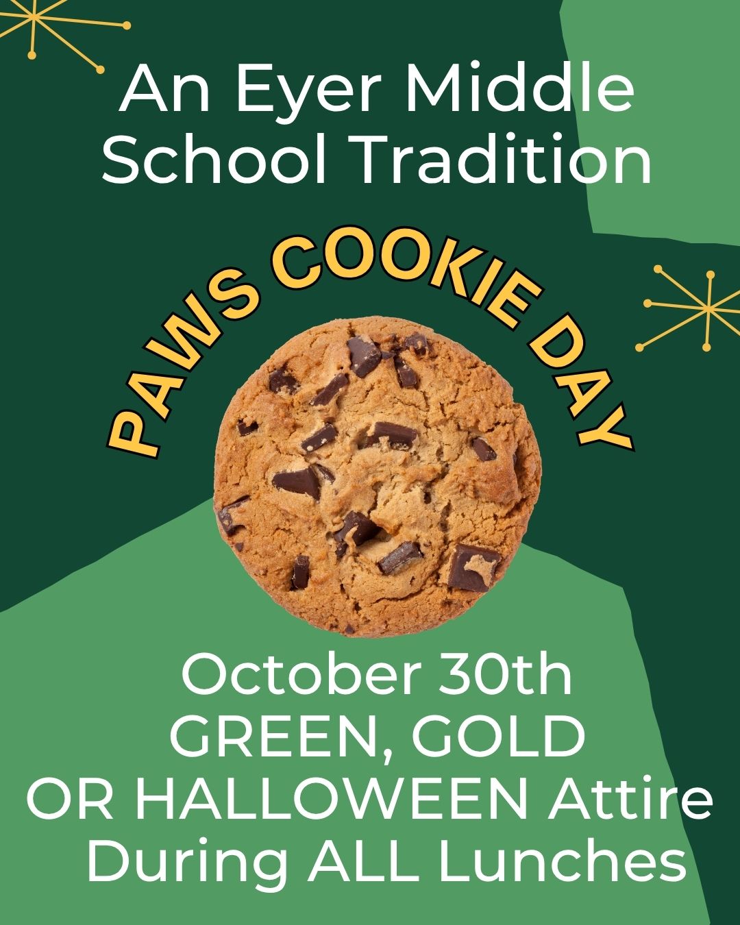 PAWS Cookie Day Donations - We need donations for PAWS Cookie Day this Friday, October 30! We’ll distribute nearly 800 cookies to students wearing green, gold, Eyer attire, or a Halloween costume during lunch. This monthly tradition is funded entirely by our school community. You can help by donating through the PAWS Cookie Day Sign-Up Genius or sending a Venmo contribution to @Eyer-Connection with “Cookie Day” in the description. Thank you for helping us celebrate school spirit and continue a tradition our students look forward to each month!