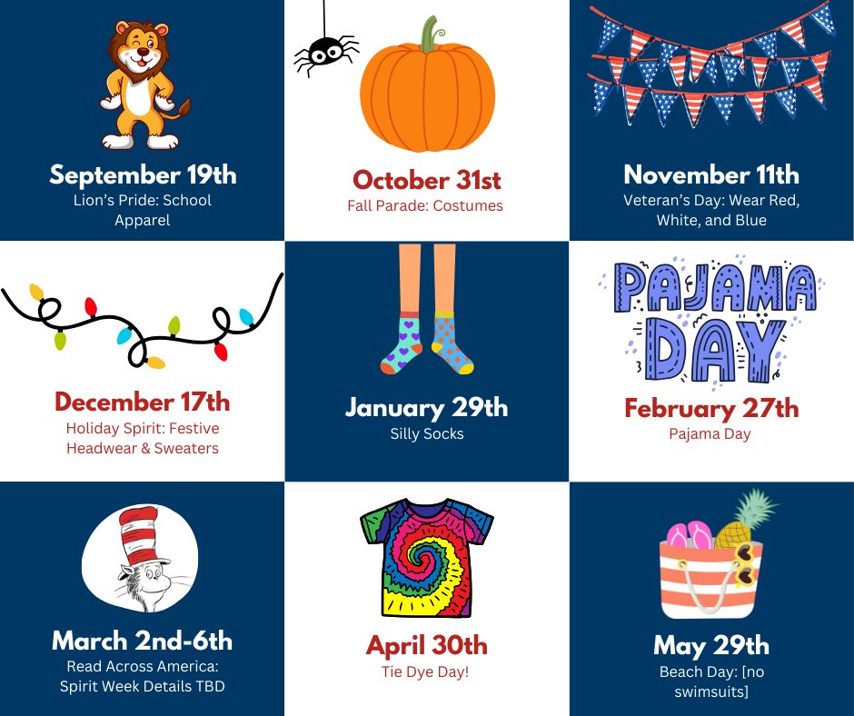 September 19th - school apparel
October 31st - costumes
November 11th - red, white, and blue
December 17th - festive headwear and sweaters
January 29th - silly socks
February 27th - pajama day
March 2nd-6th - details TBD
April 30th - tie dye
May 29th - beach day