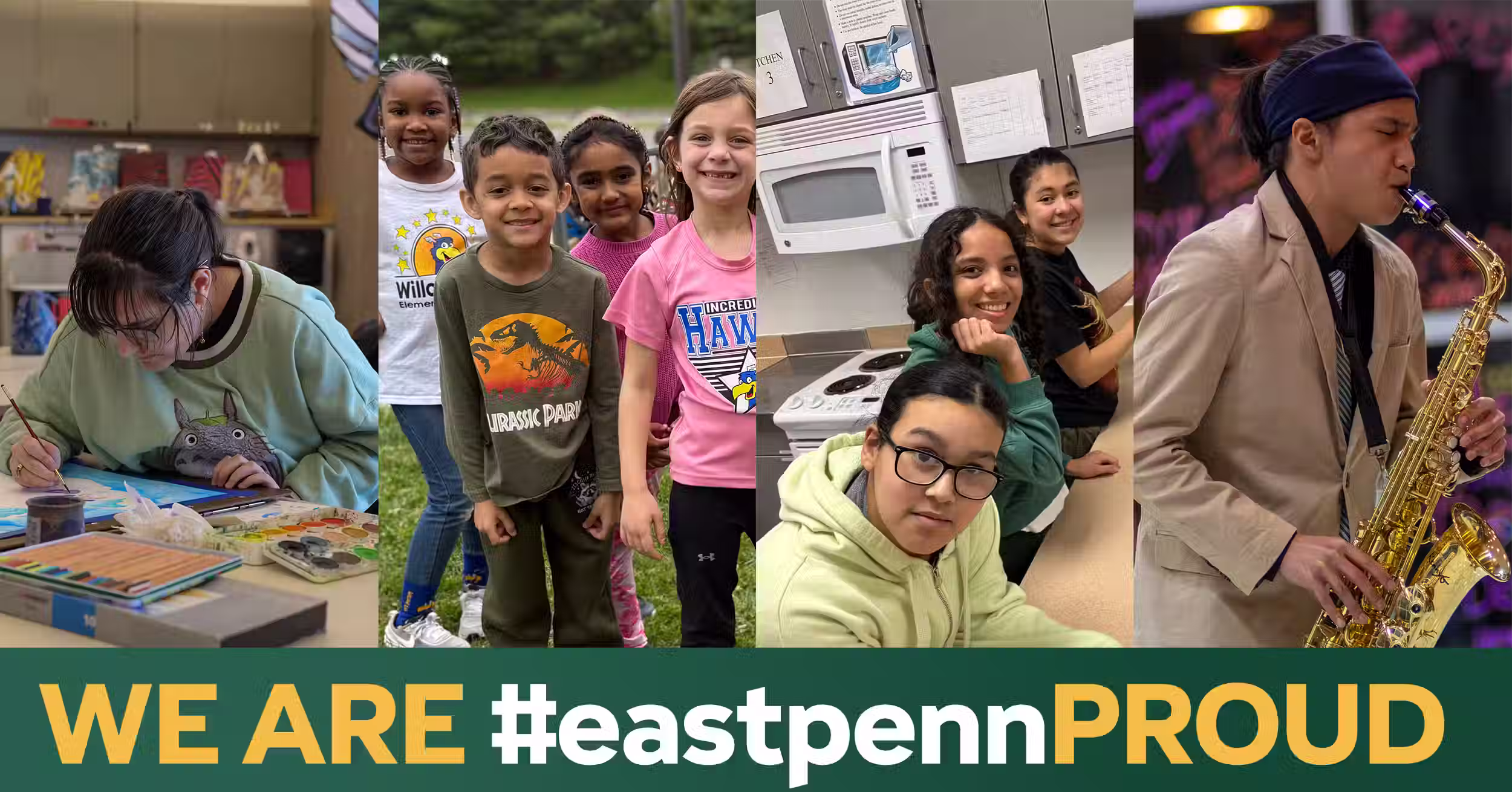 Photo collage of four East Penn School District scenes: a student drawing with colored pencils, four smiling elementary students standing outdoors, three middle school students gathered around a kitchen stove, and a high school student playing the saxophone. Text reads "WE ARE #eastpennPROUD."